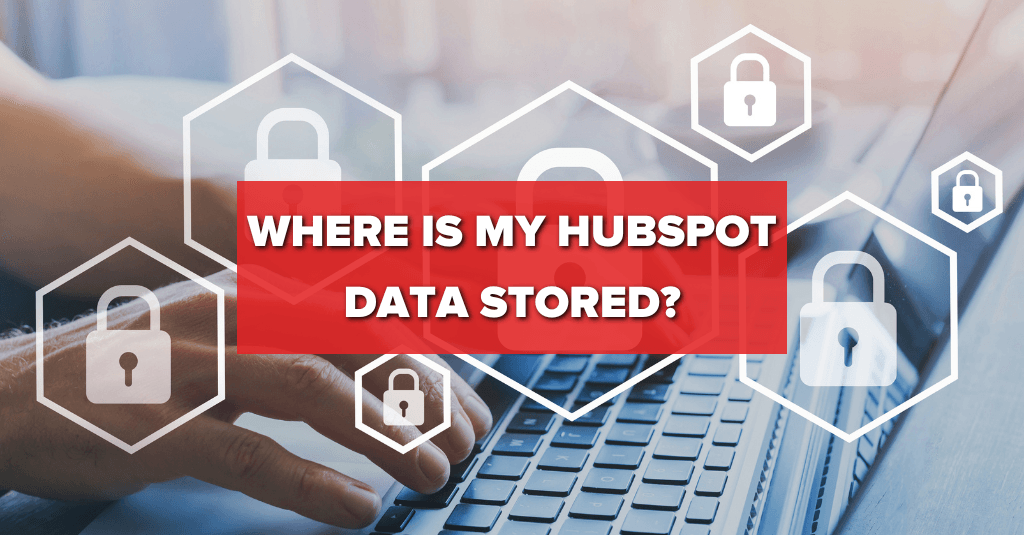 Where is my HubSpot Data Stored and How Safe is it?
