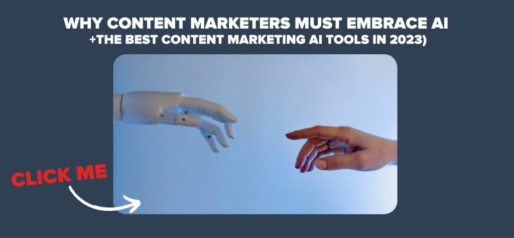 Why Content Marketers Must Embrace AI (+The Best Content Marketing AI Tools in 2023)