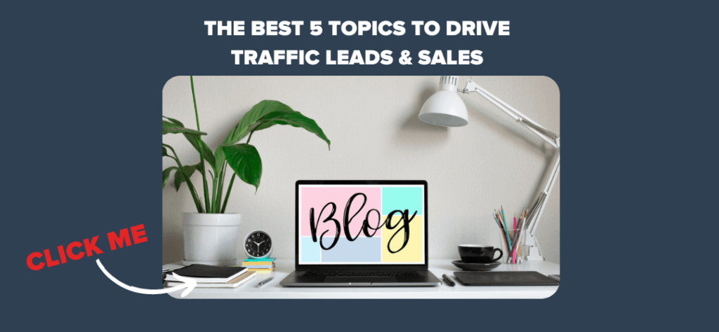 The Best 5 Topics to Drive Traffic Leads & Sales