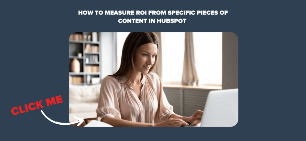 How To Measure ROI From Specific Pieces of Content In HubSpot