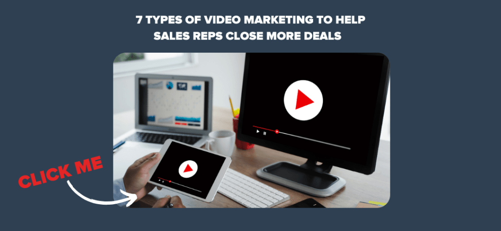 7 Types of Video Marketing to Help Sales Reps Close More Deals