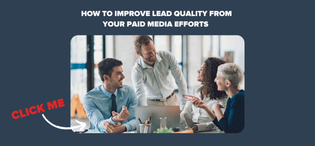 How to Improve Lead Quality from Your Paid Media Efforts  