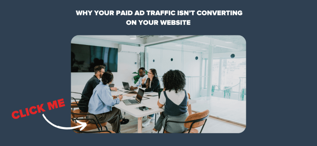 Why Your Paid Ad Traffic Isn’t Converting on Your Website
